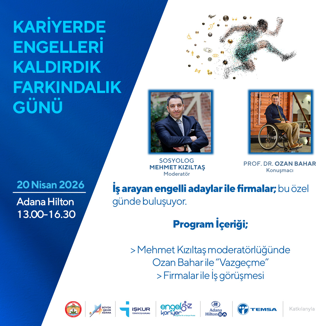 Betimleme: “Kariyerde Engelleri Kaldırdık Farkındalık Günü” için hazırlanmış bir etkinlik afişi. Sol tarafta tarih (20 Nisan 2026), yer (Adana Hilton) ve saat bilgisi yer alıyor. Sağda, koşan bir figür görseli ve iki konuşmacının fotoğrafları bulunuyor: Moderatör Mehmet Kızıltaş ve konuşmacı Prof. Dr. Ozan Bahar. Alt bölümde program içeriği ve kurum logoları yer alıyor.