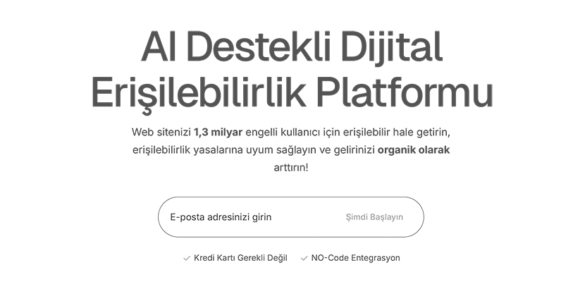 Resim: Görsel, “Binclusive” adlı bir dijital erişilebilirlik platformuna ait bir web sitesinin ana sayfasını gösteriyor. Sayfada büyük puntolarla “AI-driven Digital Accessibility Platform” yazılmış. Altında, platformun amacı açıklanmış: “Web sitenizi 1.3 milyar engelli kullanıcı için erişilebilir hale getirin, erişilebilirlik yasalarına uyun ve organik olarak gelirlerinizi artırın!” şeklinde bir mesaj yer alıyor. Ayrıca, e-posta adresi girme alanı ve “Get Started Now” (Şimdi Başla) düğmesi bulunuyor. Sayfanın üst kısmında “Products”, “About”, “Pricing” ve “Blog” gibi menü seçenekleri var. Görsel, kullanıcı dostu ve sade bir tasarıma sahip.